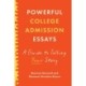 Powerful College Admission Essays: A Guide to Telling Your Story