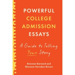 Powerful College Admission Essays: A Guide to Telling Your Story