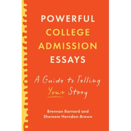 Powerful College Admission Essays: A Guide to Telling Your Story