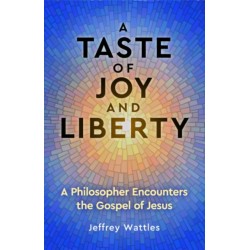 A Taste of Joy and Liberty: A Philosopher Encounters the Gospel of Jesus