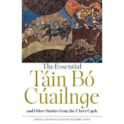 The Essential Tain Bo Cuailnge and Other Stories from the Ulster Cycle