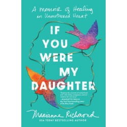 If You Were My Daughter: A Memoir of Healing an Unmothered Heart