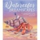 Watercolor Dreamscapes: 20 Whimsical Projects to Create Otherworldly Creatures and Surreal Scenes