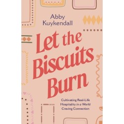 Let the Biscuits Burn: Cultivating Real-Life Hospitality in a World Craving Connection