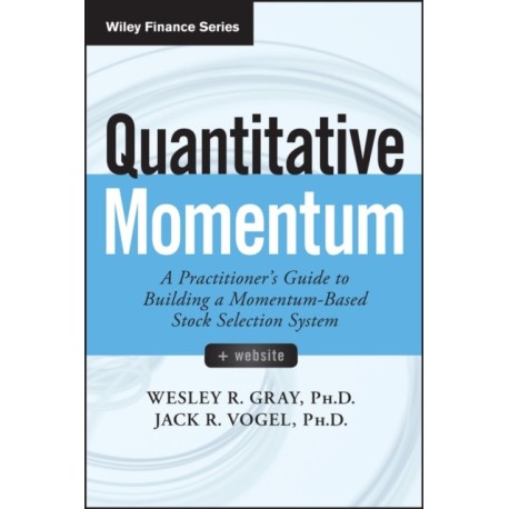 Quantitative Momentum: A Practitioner's Guide to Building a Momentum-Based Stock Selection System