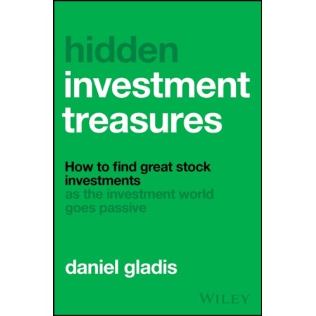 Hidden Investment Treasures: How to Find Great Stock Investments as the Investment World Goes Passive