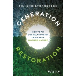 Generation Restoration: How to Fix Our Relationship Crisis with Mother Nature
