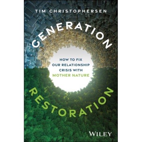 Generation Restoration: How to Fix Our Relationship Crisis with Mother Nature