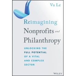 Reimagining Nonprofits and Philanthropy: Unlocking the Full Potential of a Vital and Complex Sector