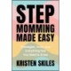Stepmomming Made Easy: Strategies, Tools, and Everything Else You Need to Know