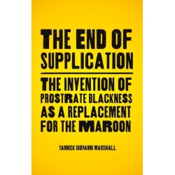 The End of Supplication: The Invention of Prostrate Blackness as a Replacement for the Maroon
