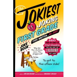 The Jokiest Joking First Grade Joke Book Ever Written. . . No Joke!: 650 Brand-New Funnies for First Graders That Will Keep You Laughing Out Loud
