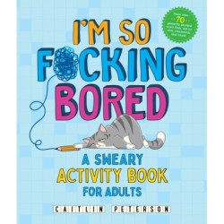 I'm So F*cking Bored: A Sweary Activity Book for Adults