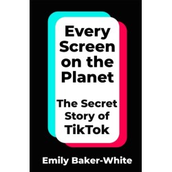 Every Screen on the Planet: The Secret Story of TikTok