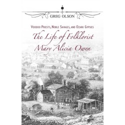 Voodoo Priests, Noble Savages, and Ozark Gypsies: The Life of Folklorist Mary Alicia Owen