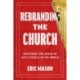 Rebranding the Church: Restoring the Image of God's People in the World