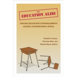 The Education Alibi: Tracing Education's Entanglements Across Contemporary Africa