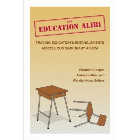 The Education Alibi: Tracing Education's Entanglements Across Contemporary Africa