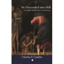 He Descended into Hell: An English Reformation Controversy