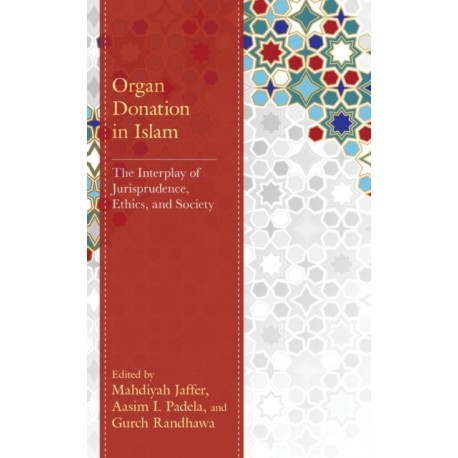 Organ Donation in Islam: The Interplay of Jurisprudence, Ethics, and Society