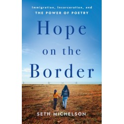 Hope on the Border: Immigration, Incarceration, and the Power of Poetry