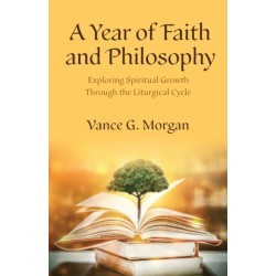 A Year of Faith and Philosophy: Exploring Spiritual Growth Through the Liturgical Cycle