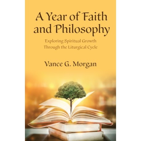 A Year of Faith and Philosophy: Exploring Spiritual Growth Through the Liturgical Cycle