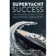 Superyacht Success: The insider's guide to the yachting industry