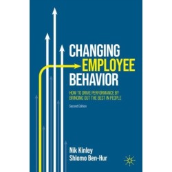 Changing Employee Behavior: How to Drive Performance by Bringing out the Best in People