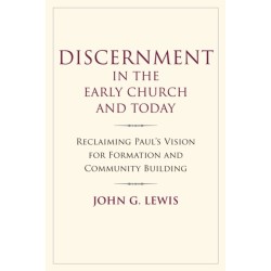 Discernment in the Early Church and Today: Reclaiming Paul's Vision for Formation and Community Building