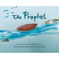 The Prophet: An Inspired Adaptation of Kahlil Gibran's Fables