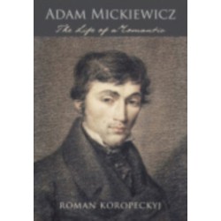 Adam Mickiewicz: The Life of a Romantic