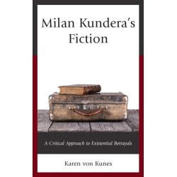 Milan Kundera's Fiction: A Critical Approach to Existential Betrayals