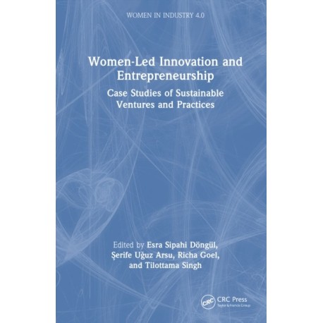 Women-Led Innovation and Entrepreneurship: Case Studies of Sustainable Ventures and Practices