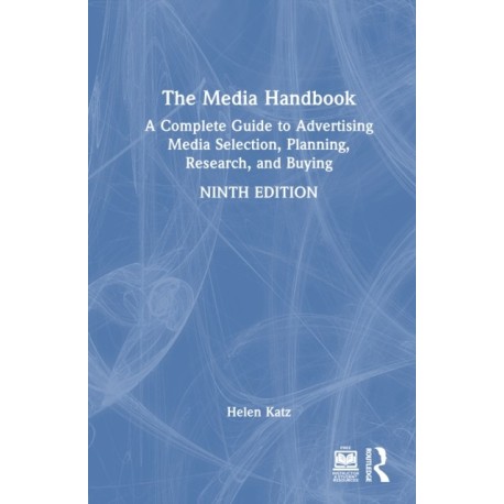 The Media Handbook: A Complete Guide to Advertising Media Selection, Planning, Research, and Buying