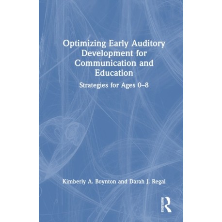 Optimizing Early Auditory Development for Communication and Education: Strategies for Ages 0–8