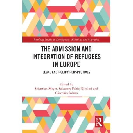The Admission and Integration of Refugees in Europe: Legal and Policy Perspectives