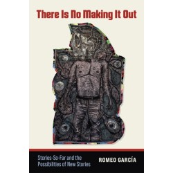 There Is No Making It Out: Stories-So-Far and the Possibilities of New Stories