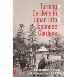 Turning Gardens in Japan into Japanese Gardens: Nation, Nature, Heritage, and Modernity since the 1890s