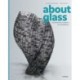 About Glass: Contemporary Sculpture and Installations