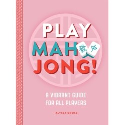 Play Mahjong!: An All-Levels Guide to American Mahjong
