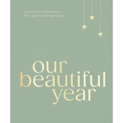 Our Beautiful Year: Memories and milestones to fill in together and keep forever