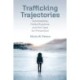 Trafficking Trajectories: Vulnerability, Failed Systems, and the Case for Prevention