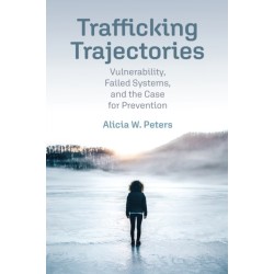 Trafficking Trajectories: Vulnerability, Failed Systems, and the Case for Prevention