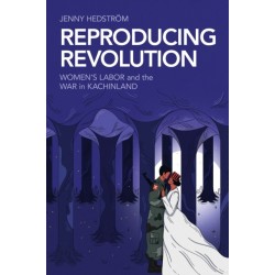 Reproducing Revolution: Women's Labor and the War in Kachinland