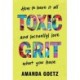 Toxic Grit: How to have it all and (actually) love what you have