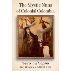 The Mystic Nuns of Colonial Colombia: Voices and Visions