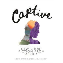 Captive: New Short Fiction from Africa