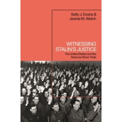 Witnessing Stalin’s Justice: The United States and the Moscow Show Trials