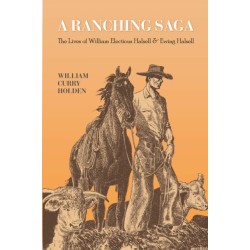 A Ranching Saga: The Lives of William Electious Halsell and Ewing Halsell